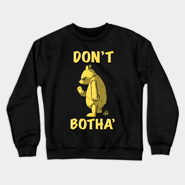 Don’t Bother Crewneck Sweatshirt by RobotBarf